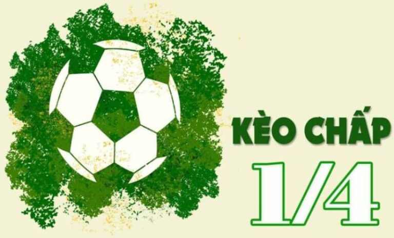 Kèo Chấp 1/4 – Bí Quyết Cá Cược Hiệu Quả Dành Mọi Cược Thủ